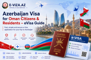 Azerbaijan Visa for Oman Citizens & Residents – eVisa Guide