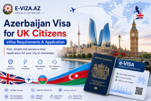 Azerbaijan Visa for UK Citizens – eVisa Requirements & Application